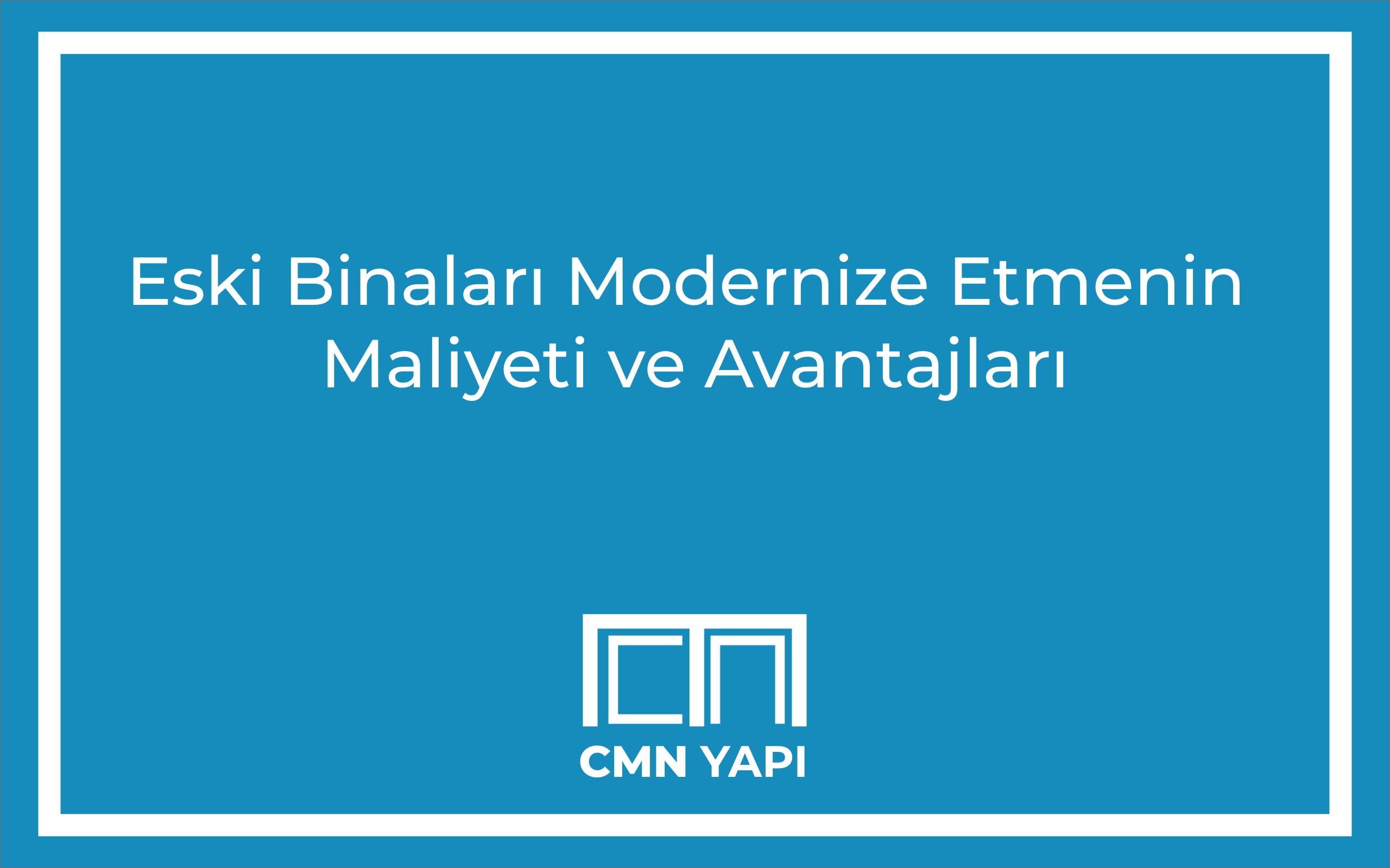 Eski Binaları Modernize Etmenin Maliyeti ve Avantajları